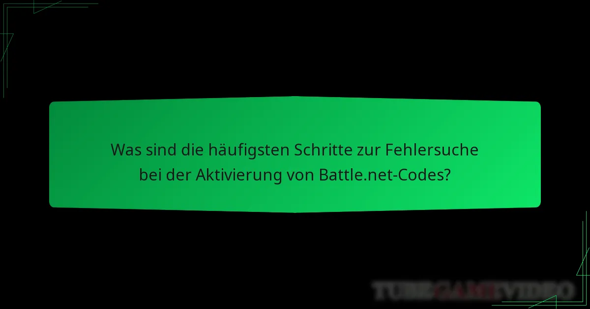 Was sind die häufigsten Schritte zur Fehlersuche bei der Aktivierung von Battle.net-Codes?
