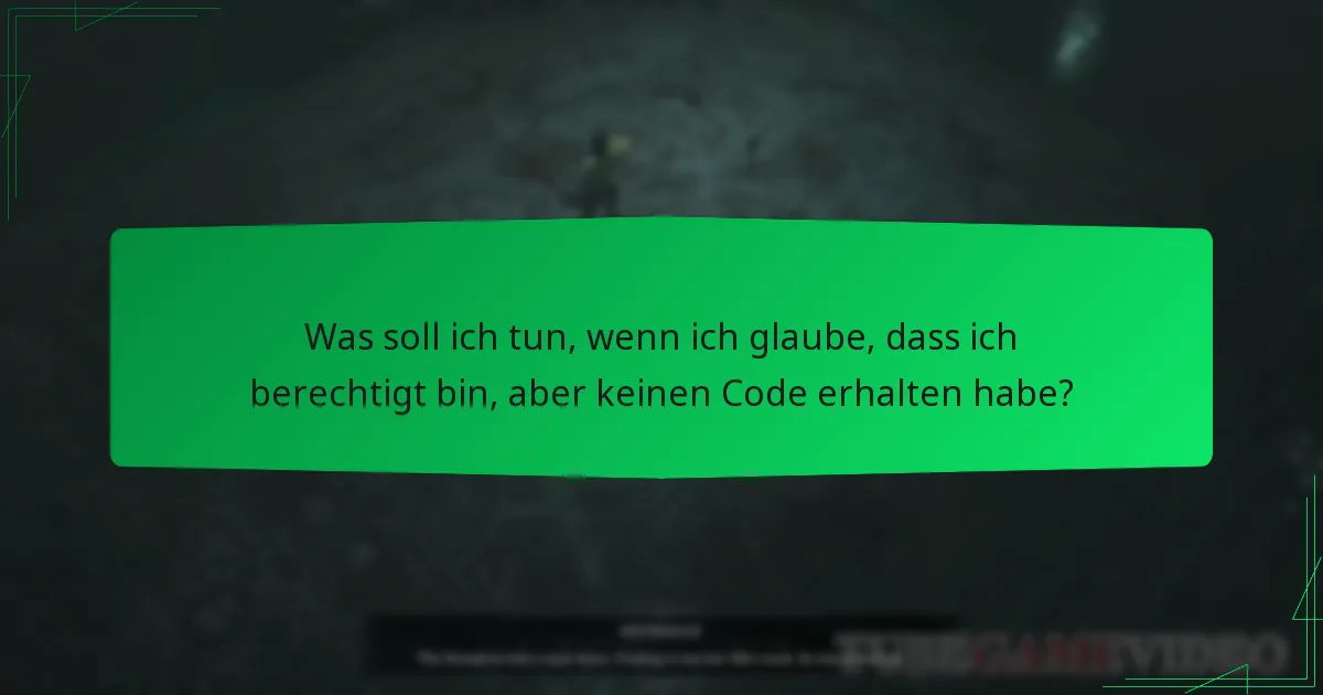 Was soll ich tun, wenn ich glaube, dass ich berechtigt bin, aber keinen Code erhalten habe?