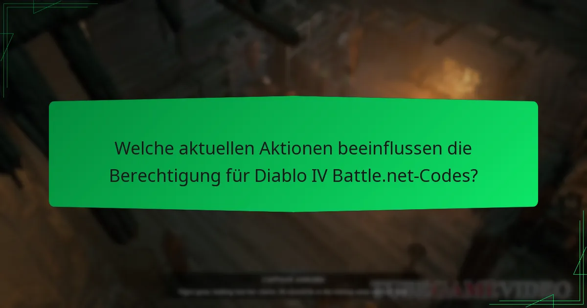 Welche aktuellen Aktionen beeinflussen die Berechtigung für Diablo IV Battle.net-Codes?