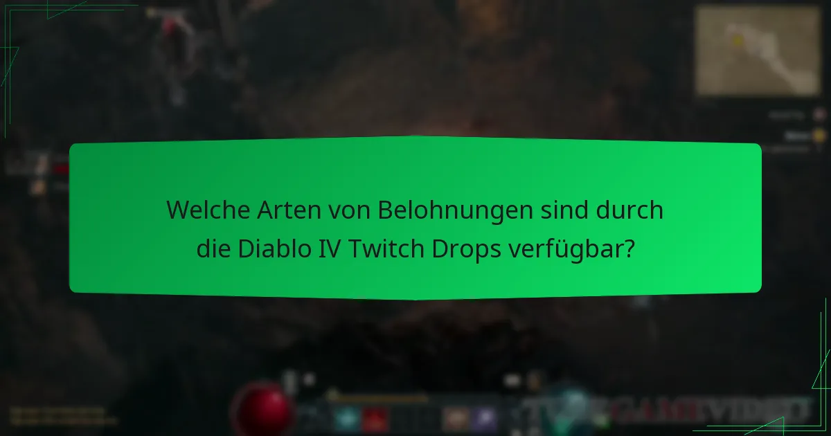 Welche Arten von Belohnungen sind durch die Diablo IV Twitch Drops verfügbar?