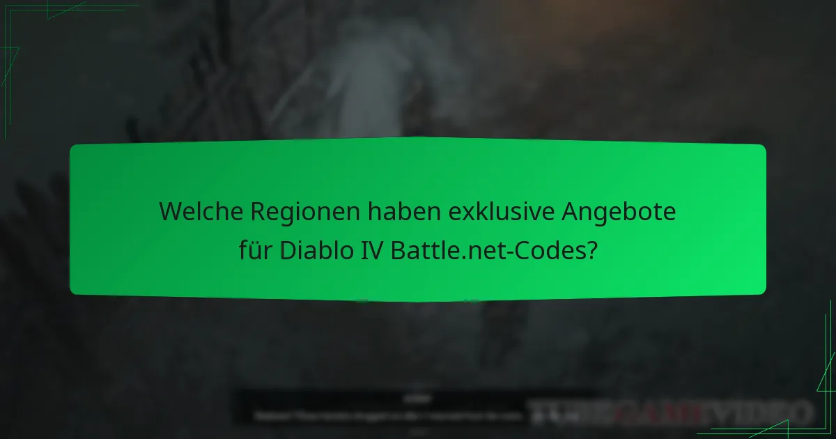 Welche Regionen haben exklusive Angebote für Diablo IV Battle.net-Codes?