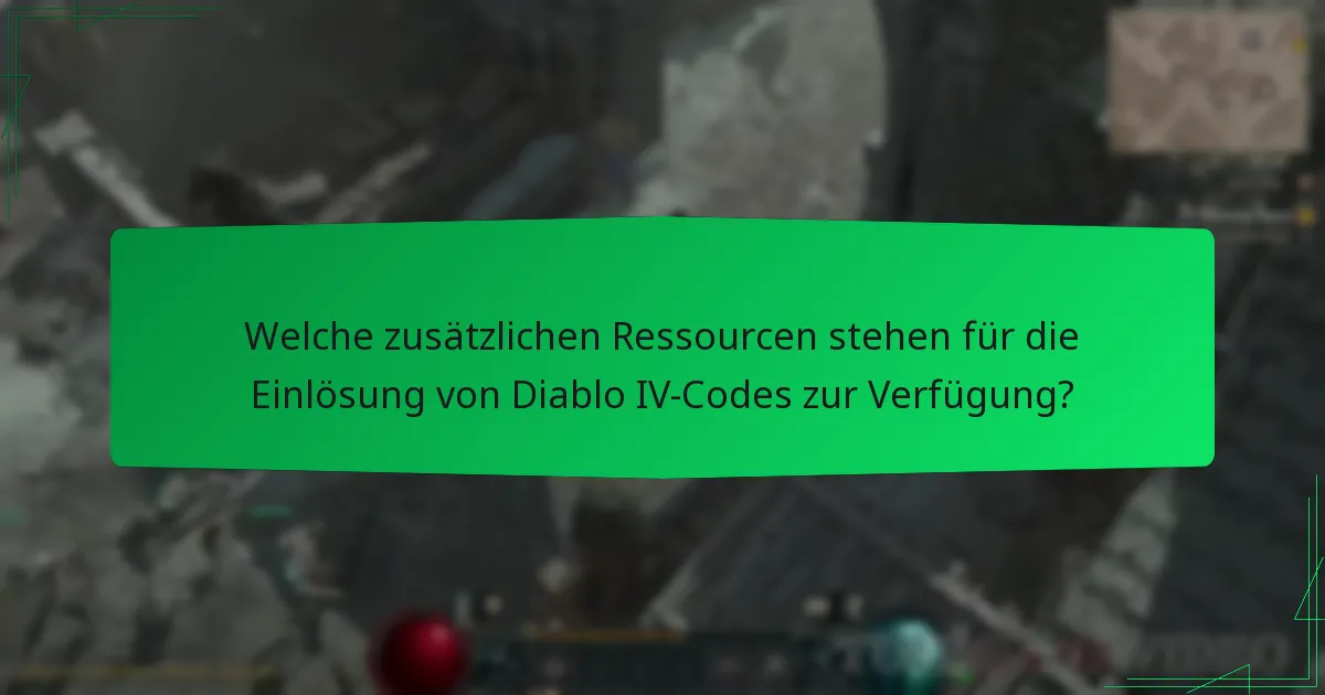 Welche zusätzlichen Ressourcen stehen für die Einlösung von Diablo IV-Codes zur Verfügung?