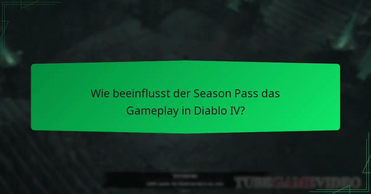 Wie beeinflusst der Season Pass das Gameplay in Diablo IV?