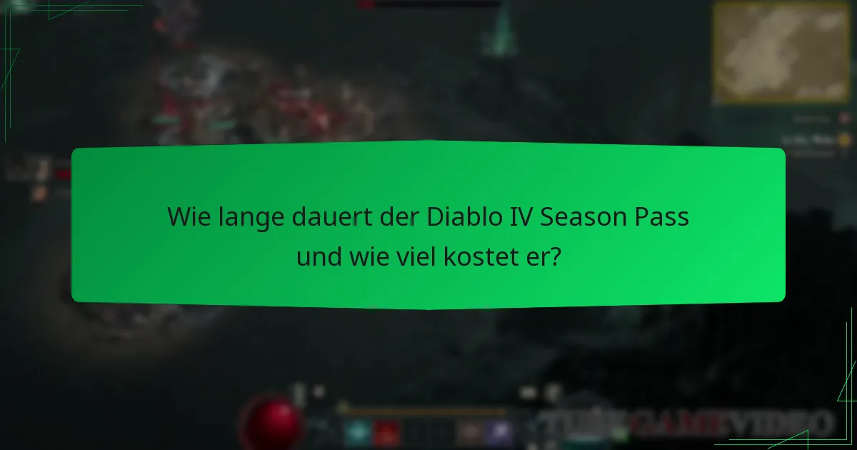 Wie lange dauert der Diablo IV Season Pass und wie viel kostet er?